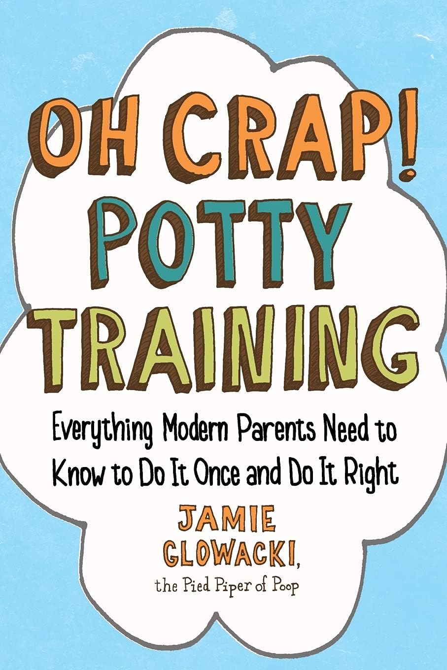 Oh Crap! Potty Training: Everything Modern Parents Need to Know to Do It Once and Do It Right (1) Review